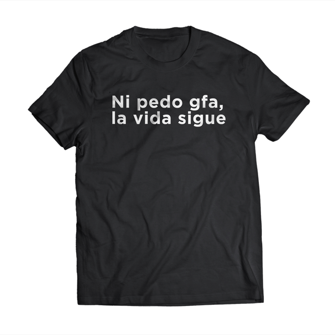 "Ni pedo gfa, la vida sigue" T-shirt